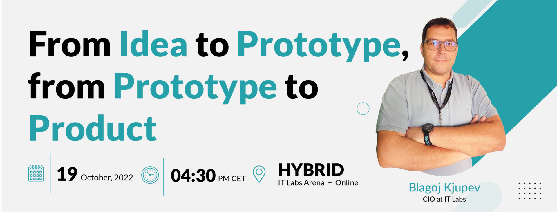 From Idea to Prototype,  from Prototype to Product